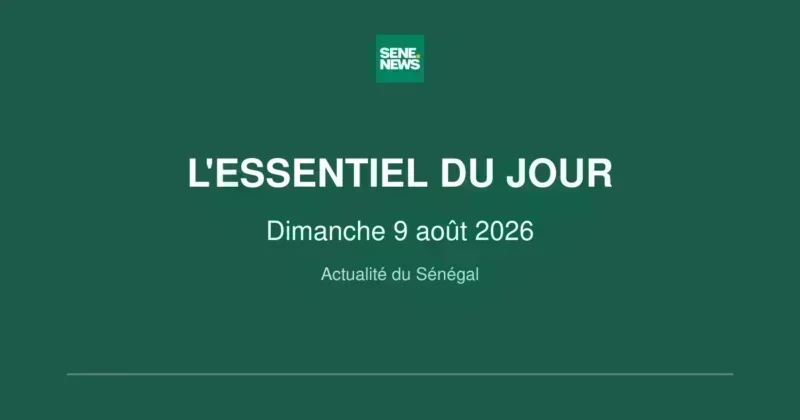 Senegal: top stories for Sunday, August 9, 2026 Senegal latest news: August 9, 2026 highlights